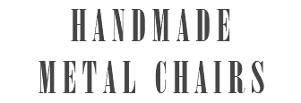 HANDMADE METAL CHAIRS 