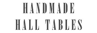 HANDMADE HALL TABLES