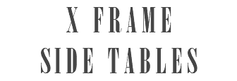 X FRAME SIDE TABLES 